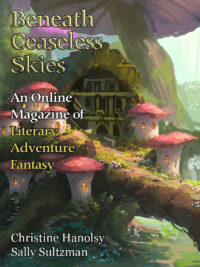 Beneath Ceaseless Skies #462 issue, featuring cover art by Tyler Edlin, Additional text says "An Online Magazine of Literary Adventure Fantasy, Christine Hanolsy and Sally Sultzman" Cover art is a small toadstool village underneath a larger toadstool with a tiny lodge tucked in the back, all looking very cozy and rustic.